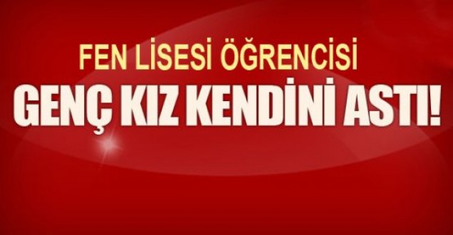 Liseli genç kız kendini asarak intihar etti