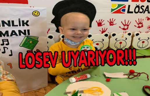 LÖSEV UYARIYOR; "BELİRTİLERE DUYARSIZ KALMAYIN"