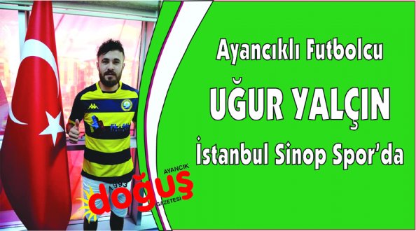 Hemşehrimiz Uğur Yalçın İstanbul Sinop Spor'da