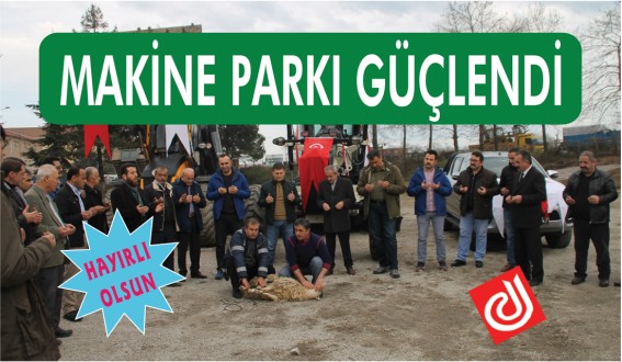 MAKİNE PARKI GÜÇLENDİ