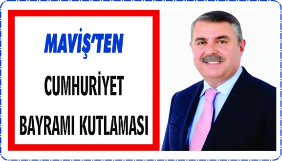 MAVİŞ, CUMHURİYET BAYRAMI KUTLAMA MESAJI YAYINLADI