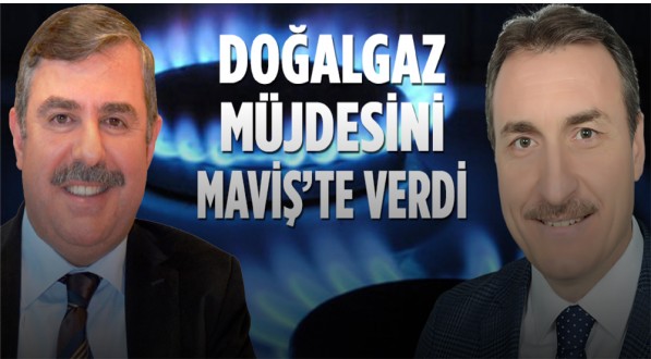 Maviş, Doğalgaz Müjdesini Yeniledi