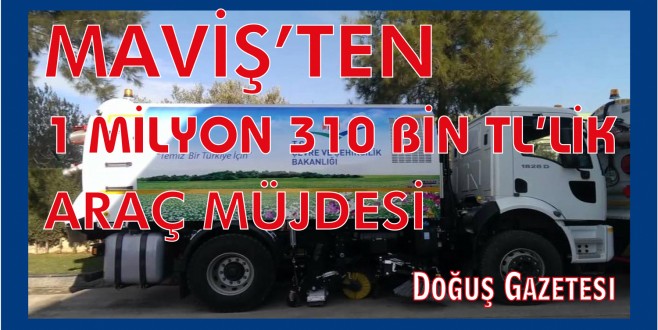 MAVİŞ'TEN 1 MİLYON 310 BİN TL'LİK ARAÇ MÜJDESİ