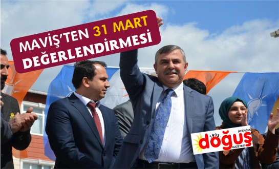 Maviş'ten 31 Mart Değerlendirmesi