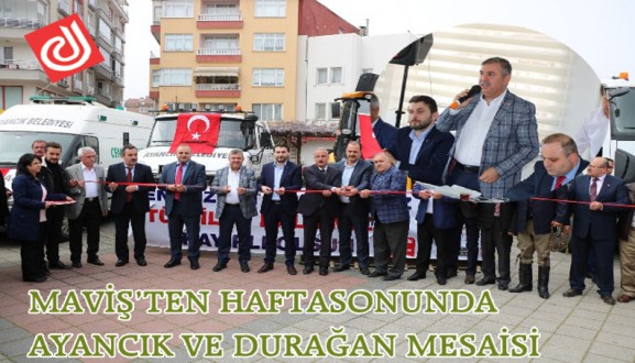 MAVİŞ'TEN HAFTASONUNDA AYANCIK VE DURAĞAN MESAİSİ 