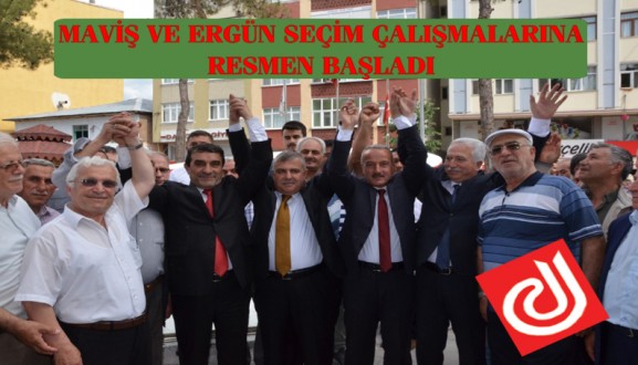 MAVİŞ VE ERGÜN SEÇİM ÇALIŞMALARINA RESMEN BAŞLADI 