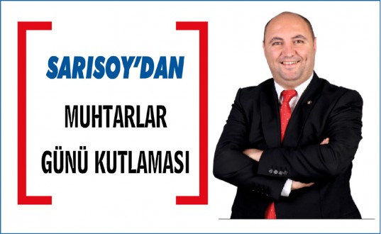 MECLİS ÜYESİ SARISOY MUHTARLAR GÜNÜNÜ KUTLADI