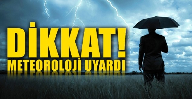 Meteoroloji uyardı!