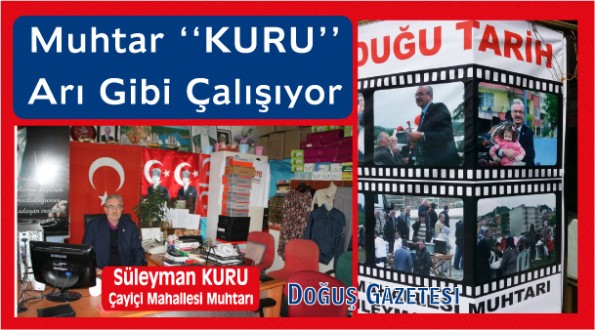 Muhtar Kuru, Arı Gibi Çalışıyor