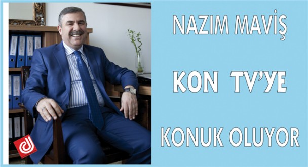 NAZIM MAVİŞ KON TV'YE KONUK OLUYOR