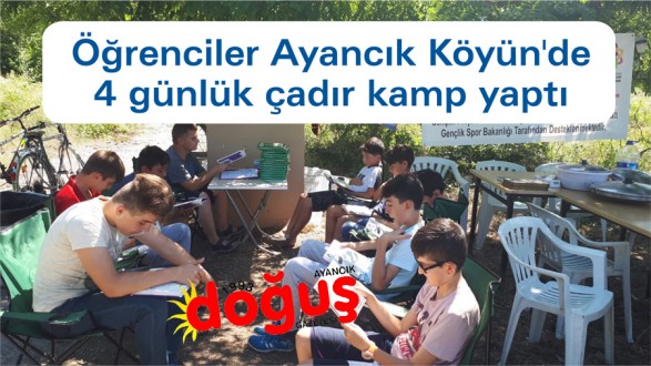 Öğrenciler Ayancık Köyünde 4 günlük çadır kamp yaptı