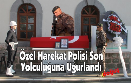Özel harekat polisi son yolculuğuna uğurlandı