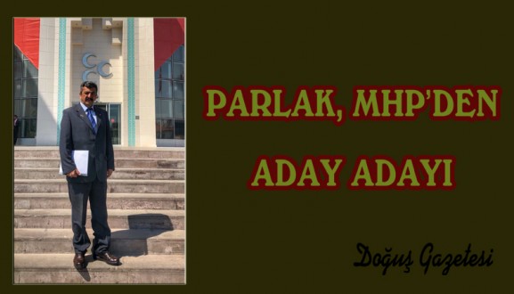 PARLAK, MHP'DEN ADAY ADAYI