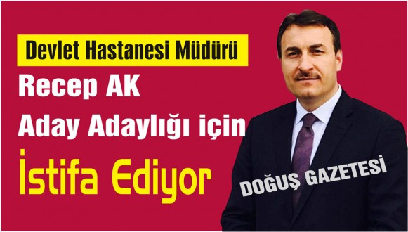 Recep AK, Adaylık İçin İstifa Ediyor