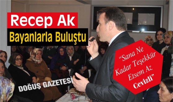 Recep Ak bayanlarla buluştu