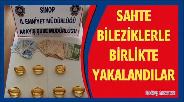 SAHTE BİLEZİKLERLE BİRLİKTE YAKALANDILAR