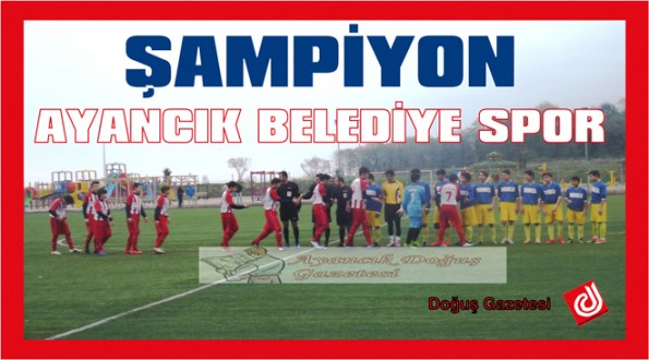 ŞAMPİYONUN ADI DEĞİŞMEDİ "AYANCIK BELEDİYE SPOR"