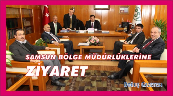 SAMSUN BÖLGE MÜDÜRLÜKLERİNE ZİYARET