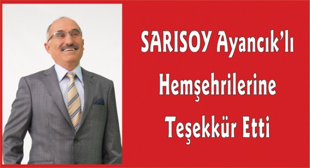 SARISOY Ayancık'lı Hemşehrilerine Teşekkür Etti