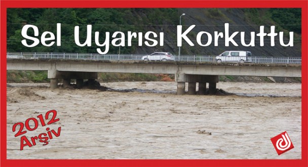 Sel uyarısı korkuttu