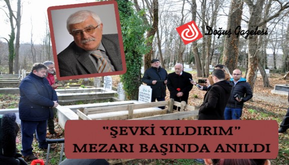 ŞEVKİ YILDIRIM MEZARI BAŞINDA ANILDI