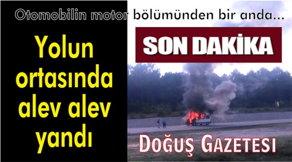 Seyir halindeki otomobil "alev alev" yandı