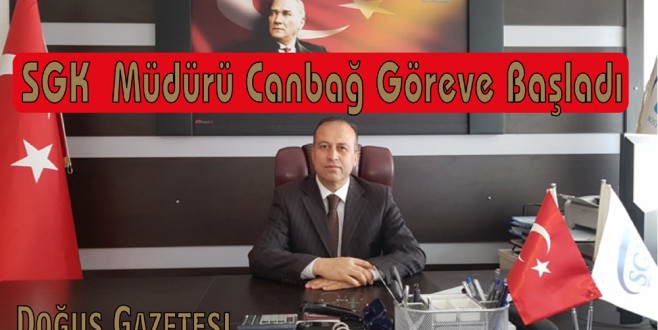 SGK Müdürü Canbağ Göreve Başladı