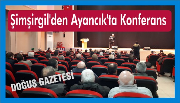 Şimşirgil'den Ayancık'ta Konferans