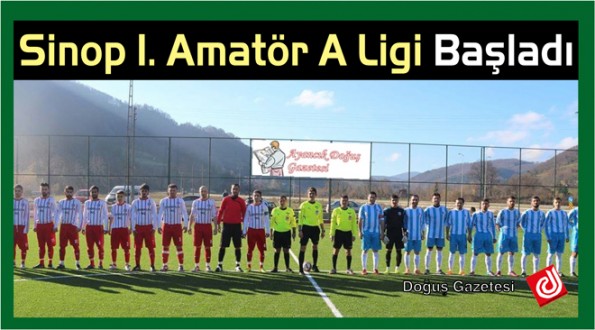 SİNOP 1.AMATÖR A -LİGİ BAŞLADI