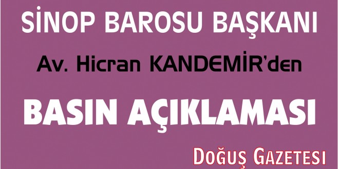 SİNOP BAROSU BAŞKANI Av. Hicran KANDEMİR'den BASIN AÇIKLAMASI