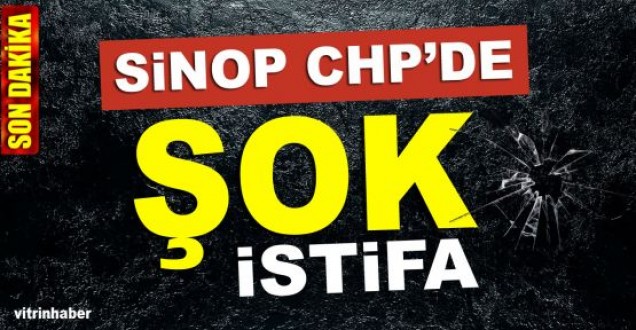 Sinop CHP'de ŞOK istifa!
