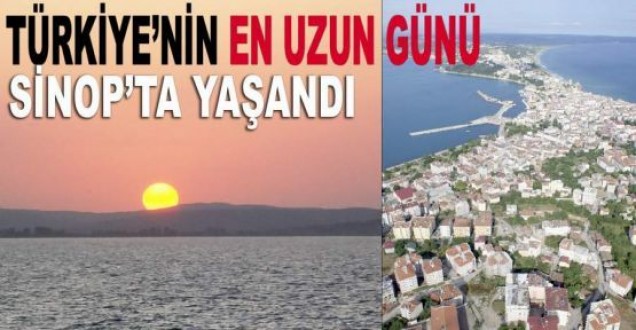 Sinop dün Türkiye'nin en uzun gününü yaşadı