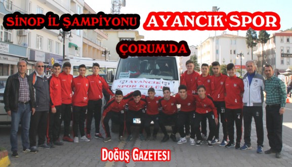 SİNOP İL ŞAMPİYONU AYANCIK SPOR ÇORUM'DA