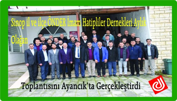Sinop il ve ilçe ÖNDER İmam Hatipliler Dernekleri Aylık olağan toplantısını Ayancık'ta gerçekleştirdi