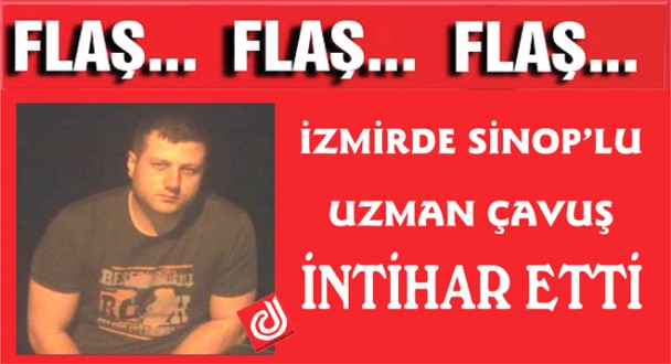 SİNOP'LU UZMAN ÇAVUŞ İNTİHAR ETTİ