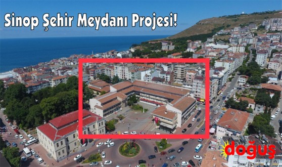 SİNOP MEYDAN PROJESİNDE İLK ADIM ATILIYOR