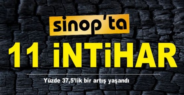 Sinop'ta 11 kişi intihar etti