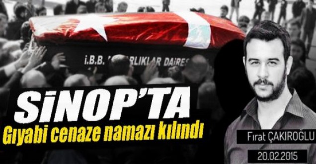 Sinop'ta Fırat Yılmaz Çakıroğlu İçin Gıyabi Cenaze Namazı Kılındı