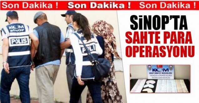 Sinop'ta sahte para operasyonu