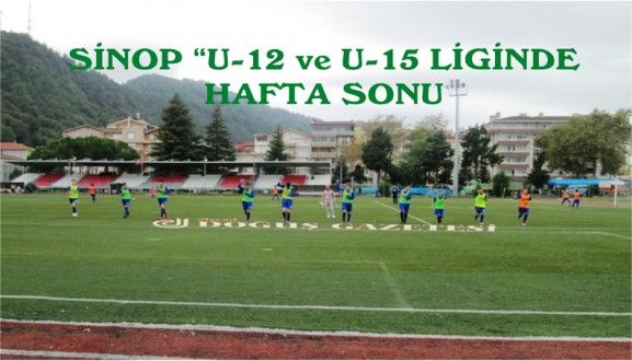 SİNOP "U-12 ve U-15 LİGİNDE HAFTA SONU