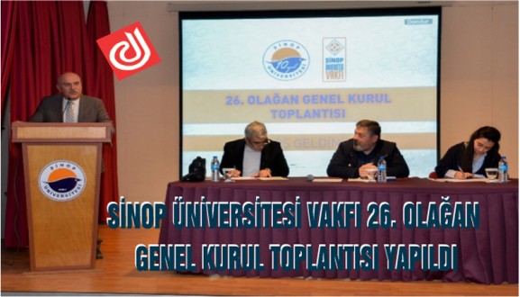 SİNOP ÜNİVERSİTESİ VAKFI 26. OLAĞAN GENEL KURUL TOPLANTISI YAPILDI