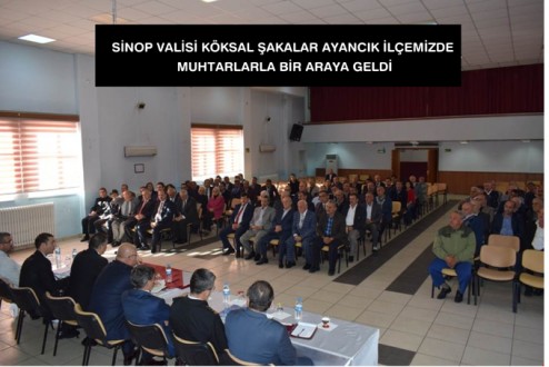 SİNOP VALİSİ KÖKSAL ŞAKALAR AYANCIK İLÇEMİZDE MUHTARLARLA BİR ARAYA GELDİ