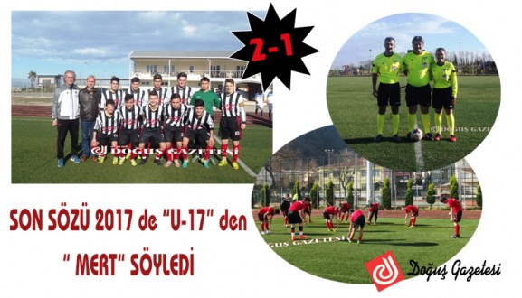 SON SÖZÜ 2017 de "U-17" den MERT SÖYLEDİ