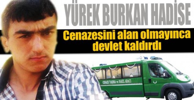 Talihsiz gencin cenazesini devlet kaldırdı