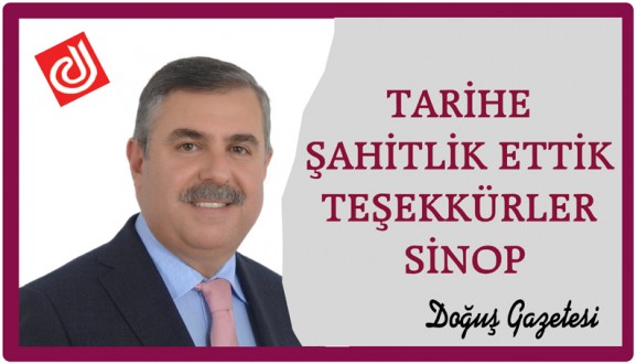TARİHE ŞAHİTLİK ETTİK, "TEŞEKKÜRLER SİNOP"