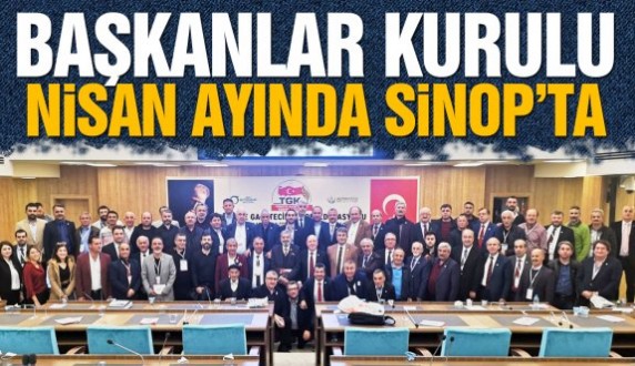 TGK 18 Başkanlar Kurulu Sinop'ta yapılacak