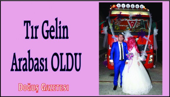TIR GELİN ARABASI OLDU