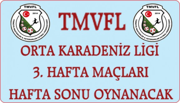 TMVFL ORTA KARADENİZ LİGİ 3. HAFTA MAÇLARI HAFTA SONU OYNANACAK