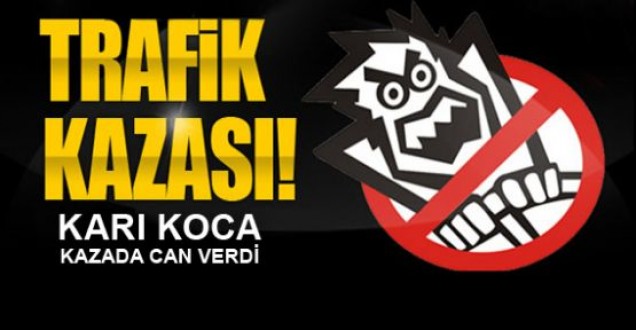 Trafik kazasında karı koca can verdi