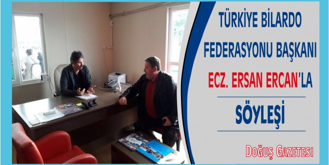 TÜRKİYE BİLARDO FEDERASYONU BAŞKANI ECZ. ERSAN ERCAN'LA SÖYLEŞİ